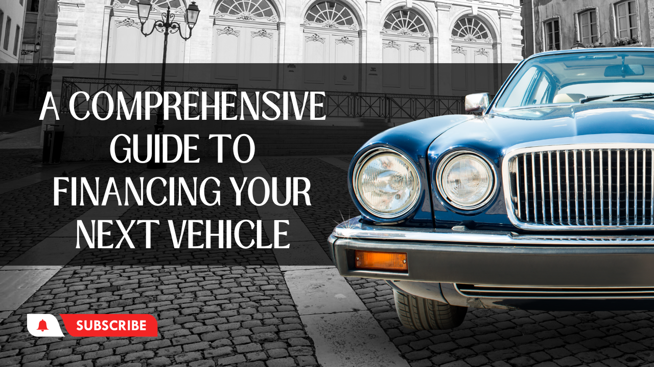 A Comprehensive Guide to Financing Your Next Vehicle